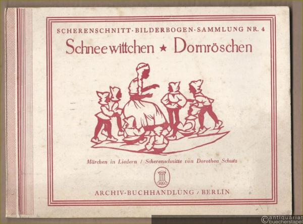  - Schneewittchen - Dornröschen. Märchen in Liedern (= Scherenschnitt-Bilderbogen-Sammlung, Nr. 4).