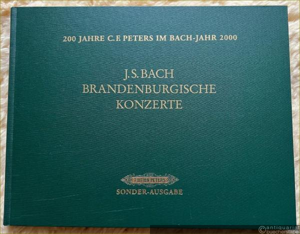  - Johann Sebastian Bach. Brandenburgische Konzerte [BWV 1046-1051]. Faksimile des Autographen (= Edition Peters Sonder-Ausgabe 200 Jahre C. F. Peters im Bach-Jahr 2000. EP 8800).