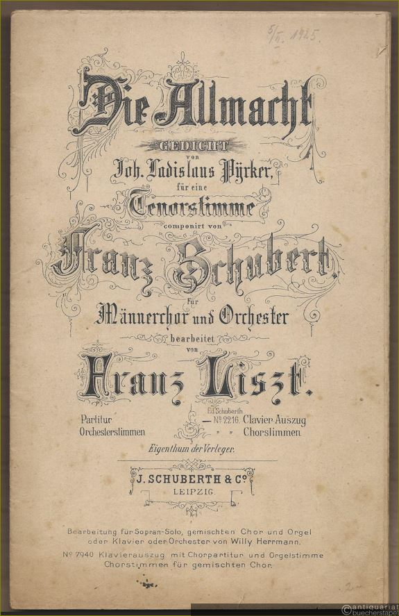 - Die Allmacht. Gedicht von Joh. Ladislaus Pyrker für eine Tenorstimme componirt von Franz Schubert für Männerchor und Orchester bearbeitet von Franz Liszt (= Edition Schuberth No. 2216). Clavier-Auszug.