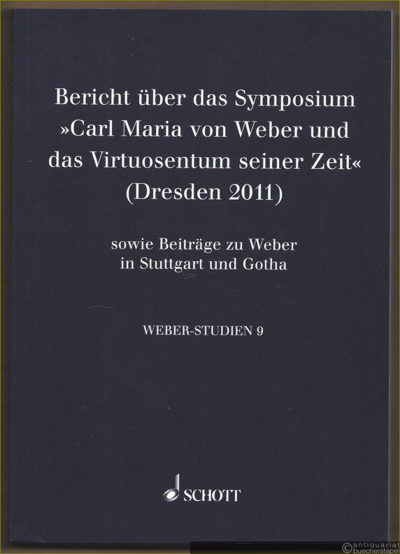  - Bericht über das Symposium "Carl Maria von Weber und das Virtuosentum seiner Zeit" (Dresden 2011) sowie Beiträge zu Weber in Stuttgart und Gotha (= Weber-Studien, Band 9. ED 22265).