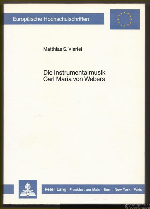  - Die Instrumentalmusik Carl Maria von Webers. Ästhetische Voraussetzungen und struktureller Befund (= Europäische Hochschulschriften. Reihe XXXVI Musikwissenschaft, Bd. 20).