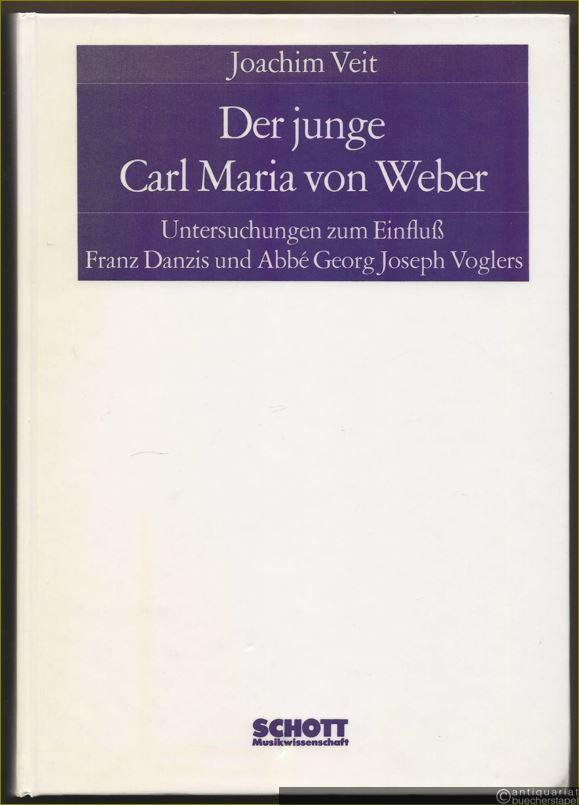  - Der junge Carl Maria von Weber. Untersuchungen zum Einfluß Fanz Danzis und Abbe Gerog Joseph Voglers (= ED 7817).