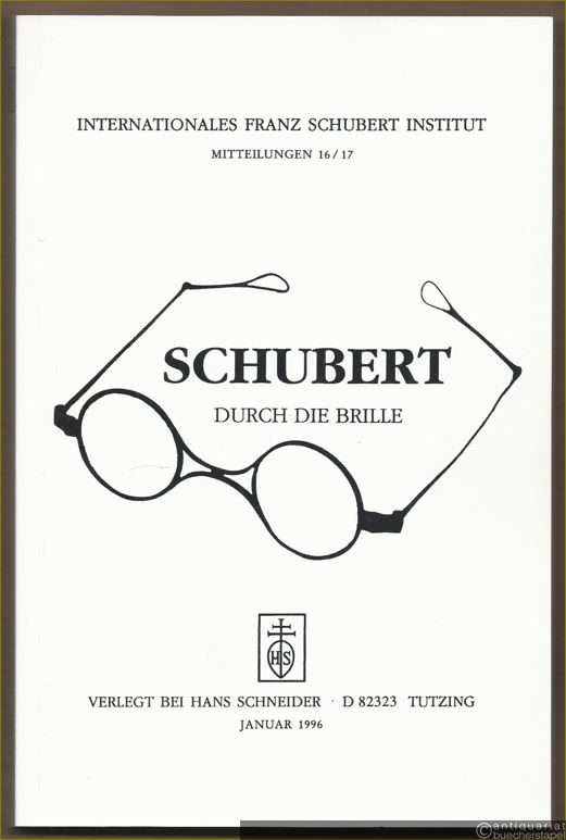  - Schubert durch die Brille (= Internationales Franz Schubert Institut, Mitteilungen 16 / 17).