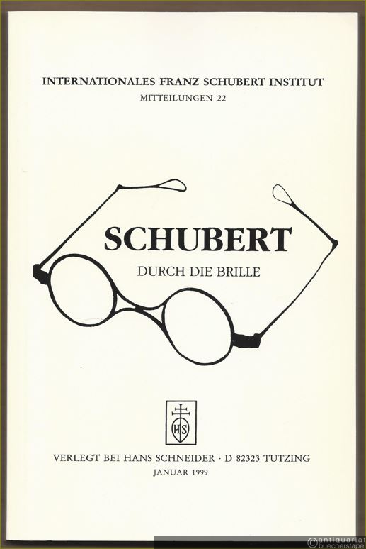  - Schubert durch die Brille (= Internationales Franz Schubert Institut, Mitteilungen 22).