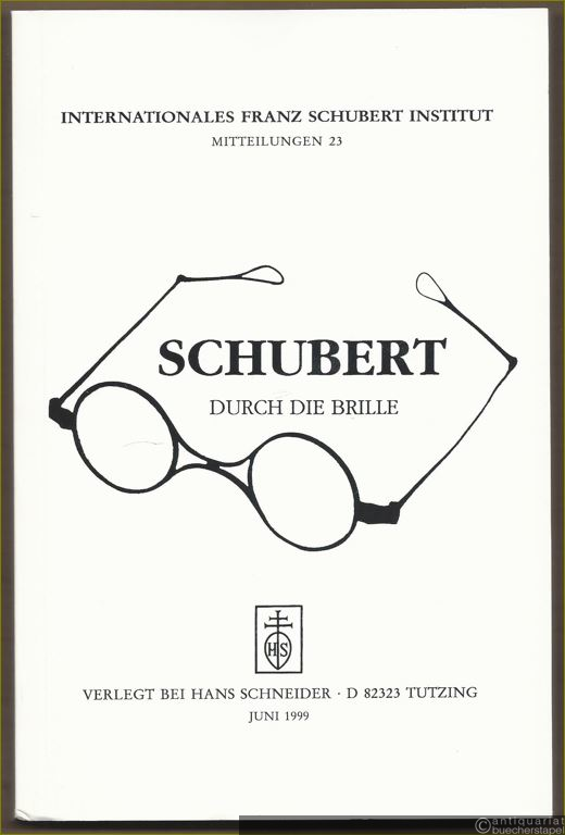  - Schubert durch die Brille (= Internationales Franz Schubert Institut, Mitteilungen 23).