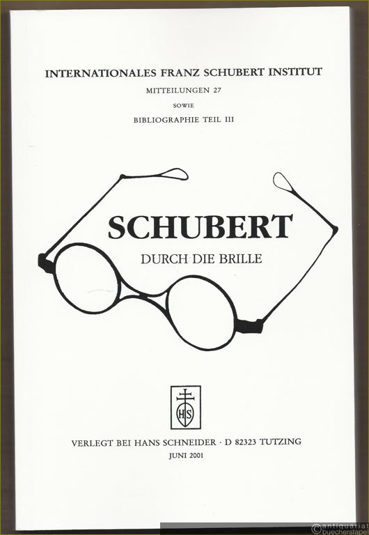  - Schubert durch die Brille (= Internationales Franz Schubert Institut, Mitteilungen 27 sowie Bibliographie Teil III).