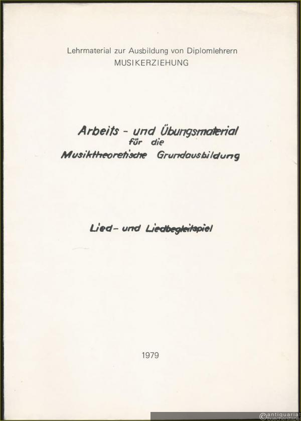  - Arbeits- und Übungsmaterial für die Musiktheoretische Grundausbildung. Lied- und Liedbegleitspiel (= Lehrmaterial zur Ausbildung von Diplomlehrern Musikerziehung).