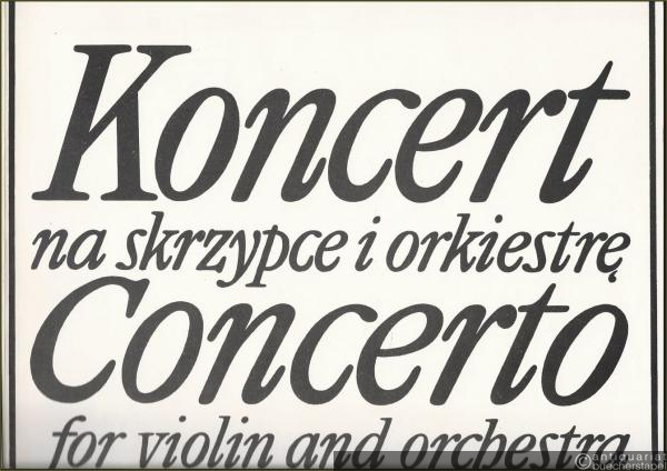  - Koncert na skrzypce i orkiestre (1976) / Concerto for violin and orchestra / Konzert für Violine und Orchester (= PWM Edition 8221). Partytura / Score / Partitur.