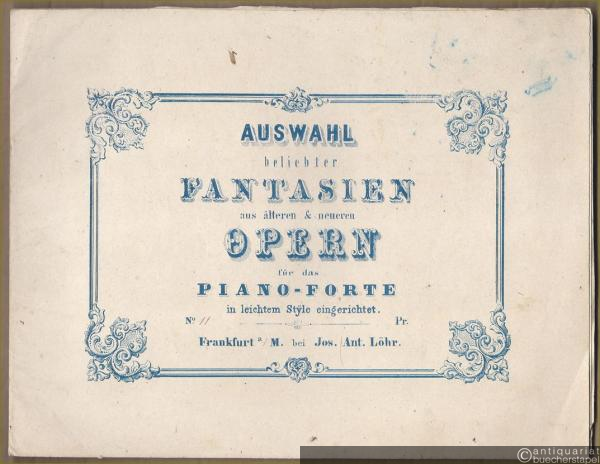  - Fantasie aus der Oper: Lucr. Borgia v. Donizetti (= Auswahl beliebter Fantasien aus älteren & neueren Opern für das Piano-Forte in leichtem Style eingerichtet, No. 11).