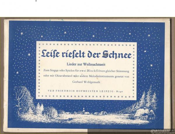  - Leise rieselt der Schnee. Lieder zur Weihnachtszeit zum Singen oder Spielen für zwei Blockflöten gleicher Stimmung [...] (= Hofmeister B 140).