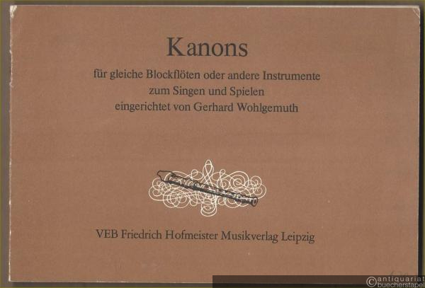 - Kanons für gleiche Blockflöten oder andere Instrumente zum Singen und Spielen eingerichtet von Gerhard Wohlgemuth.