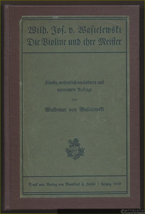  - Wilh. Jos. v. Wasielewski. Die Violine und ihre Meister.