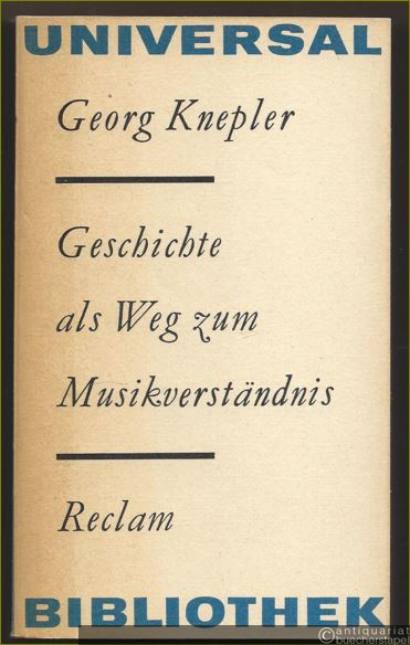  - Geschichte als Weg zum Musikverständnis. Zur Theorie, Methode und Geschichte der Musikgeschichtsschreibung (= Reclams Universal-Bibliothek 725).