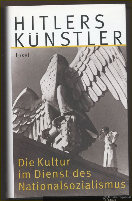  - Hitlers Künstler. Die Kultur im Dienst des Nationalsozialismus. Nach einer Sendereihe des Hessischen Rundfunks.
