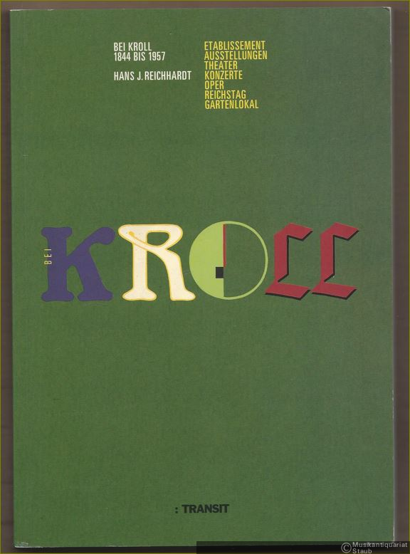  - Bei Kroll 1844 bis 1957. Etablissement - Ausstellungen - Theater - Konzerte - Oper - Reichstag - Gartenlokal (= Ausstellungskataloge des Landesarchivs Berlin, 8).