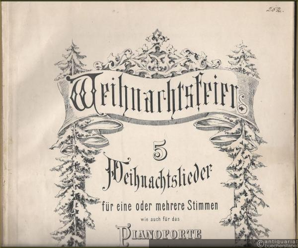  - 5 Weihnachtslieder für eine oder mehrere Stimmen wie auch für das Pianoforte eingerichtet (= Weihnachtsfeier) [Vierstimmiger Klaviersatz mit Text].
