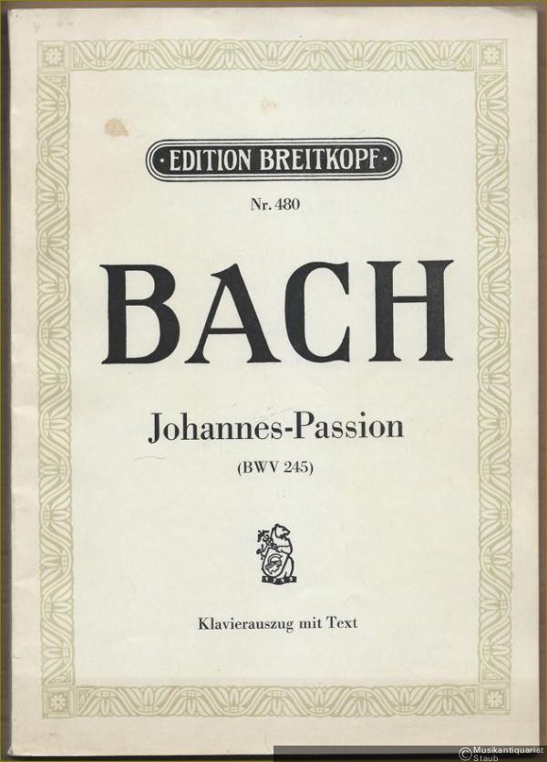 - Johannes-Passion BWV 245 (= Edition Breitkopf, Nr. 480). Klavierauszug.