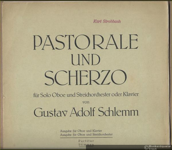  - Pastorale und Scherzo für Solo Oboe und Streichorchester oder Klavier von Gustav Adolf Schlemm. Ausgabe für Oboe und Streichorchester. Stimmen.