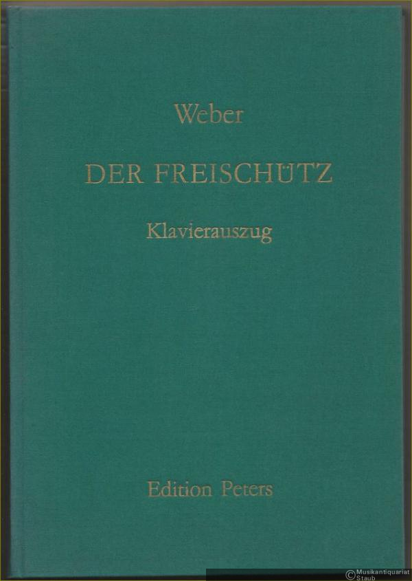  - Der Freischütz. Romantische Oper in drei Aufzügen (= Edition Peters, Nr. 9741). Klavierauszug.