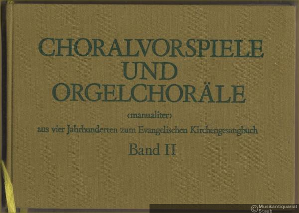  - Choralvorspiele und Orgelchoräle (manualiter) aus vier Jahrhunderten zum Evangelischen Kirchengesangbuch. Band II (142-279).