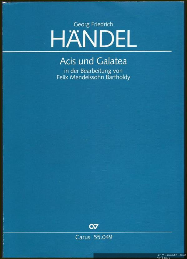  - Acis und Galatea in der Bearbeitung von Felix Mendelssohn Bartholdy (= Carus 55.049). Partitur / Full score.