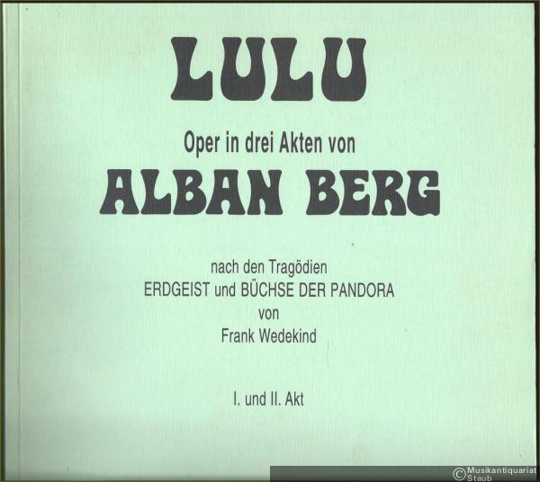  - Lulu. Oper in drei Akten von Alban Berg nach den Tragödien Erdgeist und Büchse der Pandora von Frank Wedekind. Klavierauszug mit Gesang.