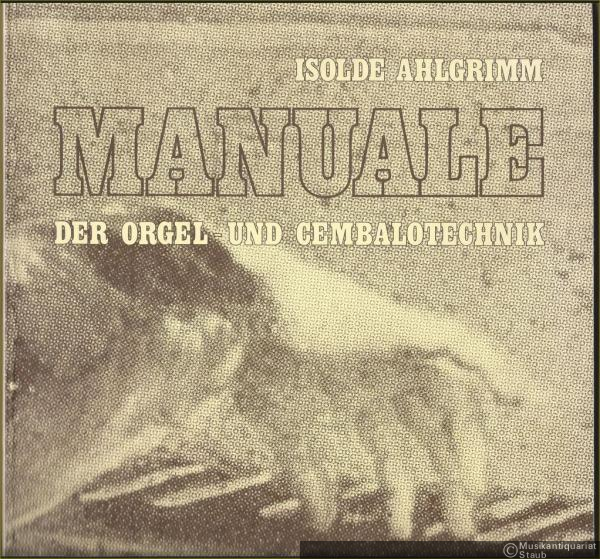 - Manuale der Orgel- und Cembalotechnik. Fingerübungen und Etüden 1571 - 1760.