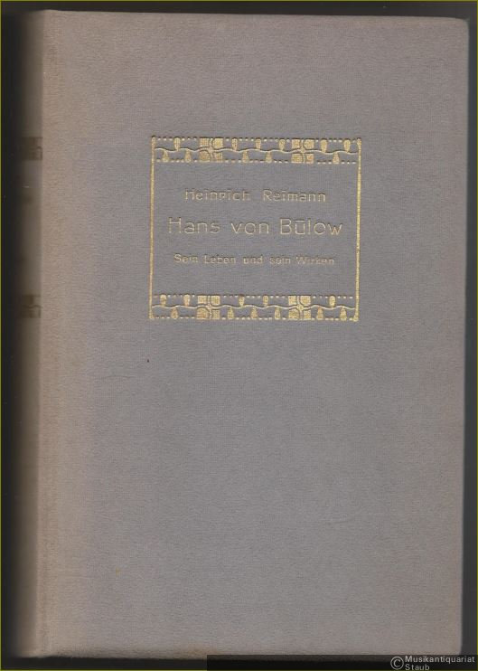  - Hans von Bülow. Sein Leben und sein Wirken: Hans von Bülows Lehrzeit. Erster Teil einer unvollendet gebliebenen Biographie des Künstlers.