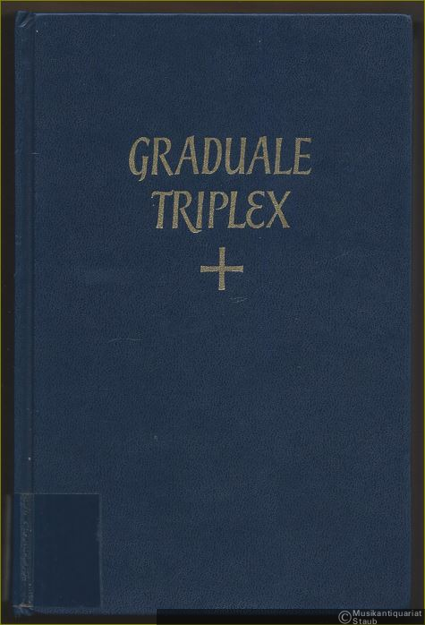  - Graduale triplex. Seu Graduale Romanum Pauli PP. VI cura recognitum & rhythmicis signis a Solesmensibus monachis ornatum Neumis Laudunensibus (Cod. 239) et Sangallensibus (Codicum San Gallensis 359 et Einsidlensis 121).