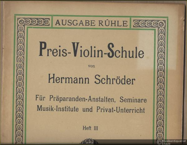  - Preis-Violinschule von Hermann Schröder. Für Präparanden-Anstalten, Seminare, Musik-Institute und Privat-Unterricht. Heft III (= Ausgabe Rühle).