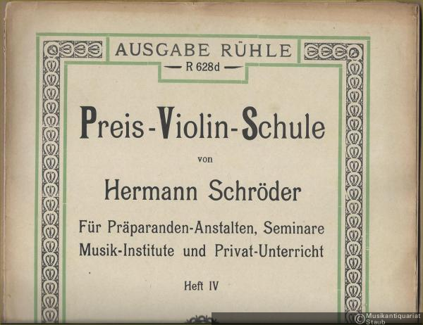  - Preis-Violinschule von Hermann Schröder. Für Präparanden-Anstalten, Seminare, Musik-Institute und Privat-Unterricht. Heft IV (= Ausgabe Rühle R 638d).