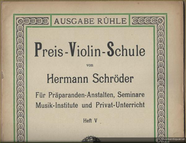  - Preis-Violinschule von Hermann Schröder. Für Präparanden-Anstalten, Seminare, Musik-Institute und Privat-Unterricht. Heft V (= Ausgabe Rühle).