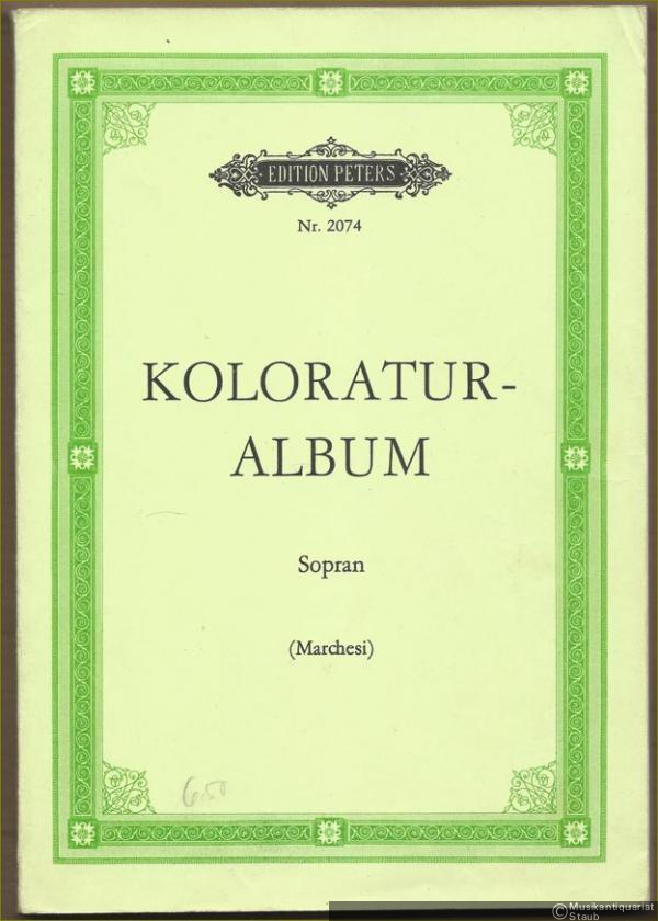  - Koloratur-Album. Sammlung beliebter Koloratur-Arien für Sopran (= Edition Peters, Nr. 2074).