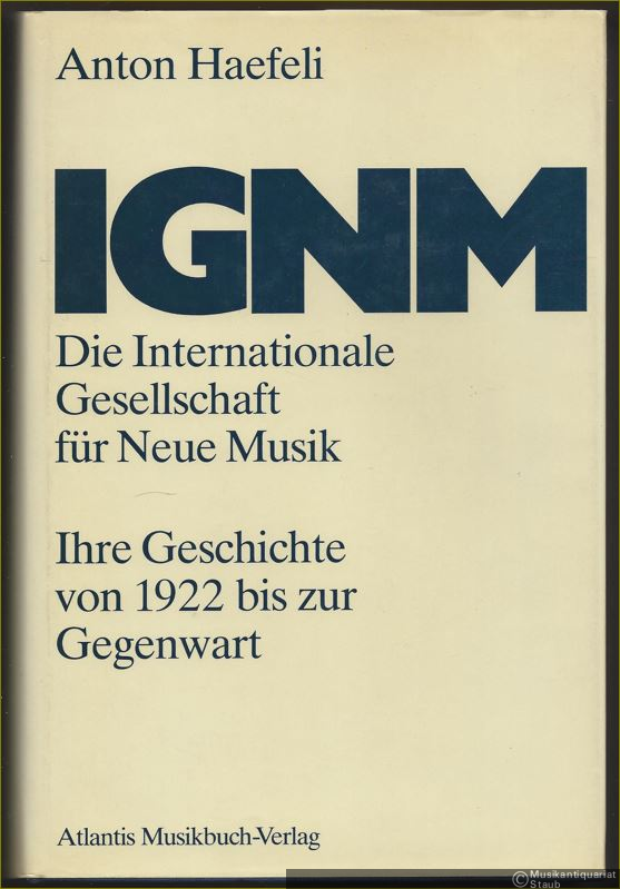  - IGNM. Die Internationale Gesellschaft für Neue Musik. Ihre Geschichte von 1922 bis zur Gegenwart.