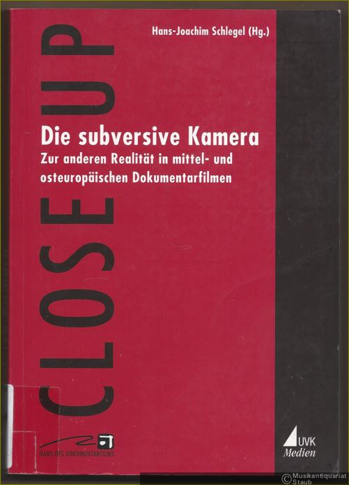  - Die subversive Kamera. Zur anderen Realität in mittel- und osteuropäischen Dokumentarfilmen (= Close Up. Schriften aus dem Haus des Dokumentarfilms, Band 6).