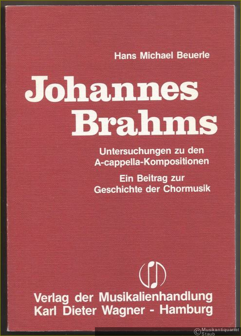  - Johannes Brahms. Untersuchungen zu den A-cappella-Kompositionen. Ein Beitrag zur Geschichte der Chormusik.