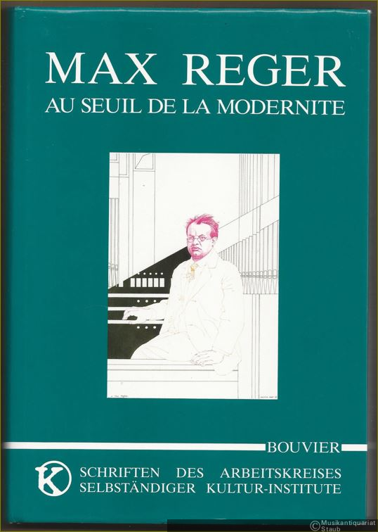  - Max Reger. Au seuil de la modernite. Iconographie avec des documents de l'Institut Max Reger.