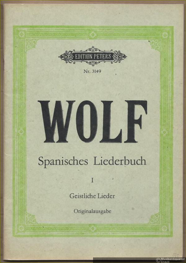  - Spanisches Liederbuch. Geistliche Lieder für eine Singstimme und Klavier. Texte von Emanuel Geibel und Paul Heyse, Band I (= Edition Peters, Nr. 3149). Geistliche Lieder. Originalausgabe.