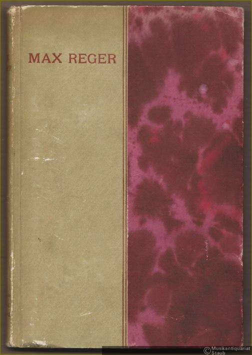  - Max Reger. Abriß seines Lebens und Analyse seiner Werke (= Eine Reihe Biographien, hrsg. v. Joh. Hohlfeld).