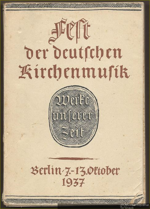  - Fest der deutschen Kirchenmusik. Werke unserer Zeit. Berlin, 7.-13. Oktober 1937.
