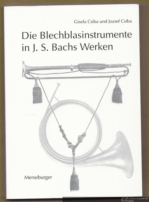  - Die Blechblasinstrumente in Johann Sebastian Bachs Werken (= Edition Merseburger 1544).