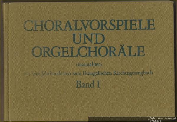  - Choralvorspiele und Orgelchoräle (manualiter) aus vier Jahrhunderten zum Evangelischen Kirchengesangbuch. Band I (1-141).