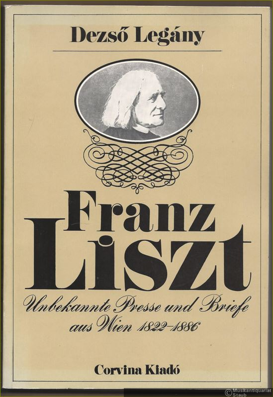  - Franz Liszt. Unbekannte Presse und Briefe aus Wien 1822 - 1886.