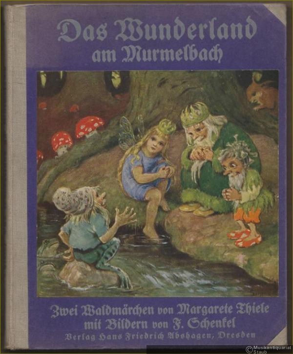  - Das Wunderland am Murmelbach. Zwei Waldmärchen von Margarete Thiele.
