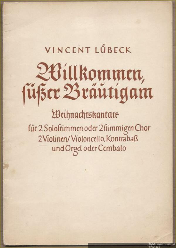  - Willkommen, süßer Bräutigam. Weihnachtskantate für 2 Solostimmen oder 2stimmigen Chor, 2 Violinen / Violoncello, Kontrabaß und Orgel oder Cembalo [Partitur].