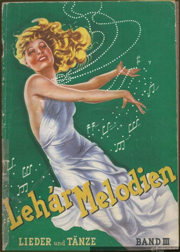  - Lehar-Melodien, Band 3. Lieder und Tänze aus Werken von Franz Lehar in ungekürzter Originalausgabe für Klavier mit vollständigen Texten.