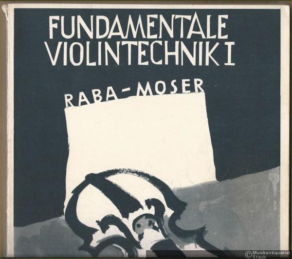  - Fundamentale Violintechnik I. Eine Sammlung von Meisteretüden mit Beiträgen aus der Violin-Methodik.