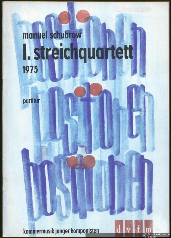  - I. Streichquartett (1975) (= Positionen, Kammermusik junger Komponisten). Partitur.