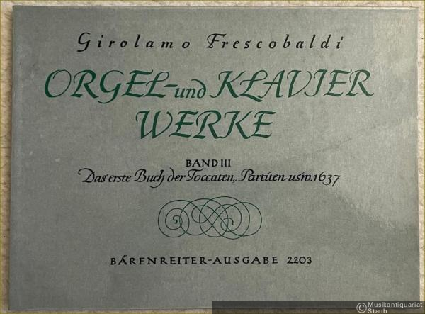  - Das erste Buch der Toccaten, Partiten usw. 1637 (= Orgel- und Klavierwerke / Organ and Keyboard Works, Band III. Bärenreiter-Ausgabe 2203).
