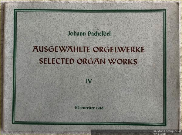  - Ausgewählte Orgelwerke IV / Selected Organ Works IV (= Bärenreiter-Ausgabe 1016).